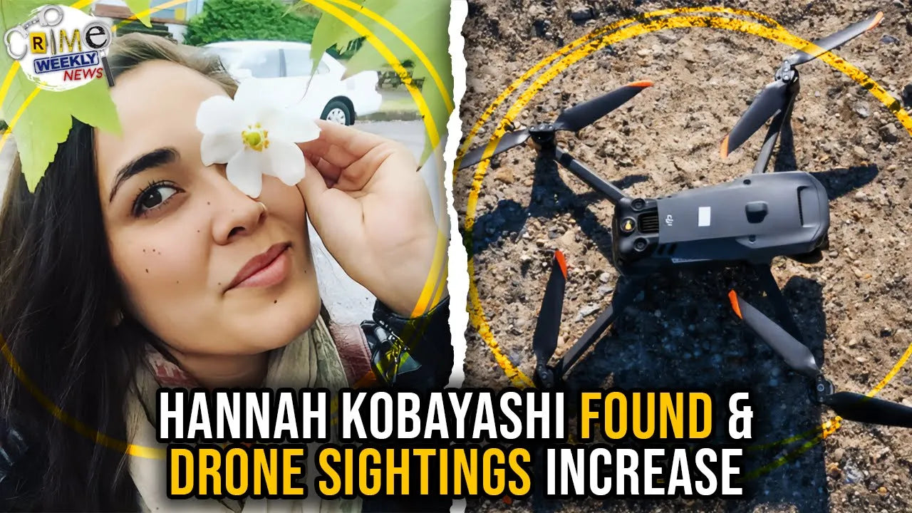 Crime Weekly News: Hannah Kobayashi Found & Drones Swarm New Jersey