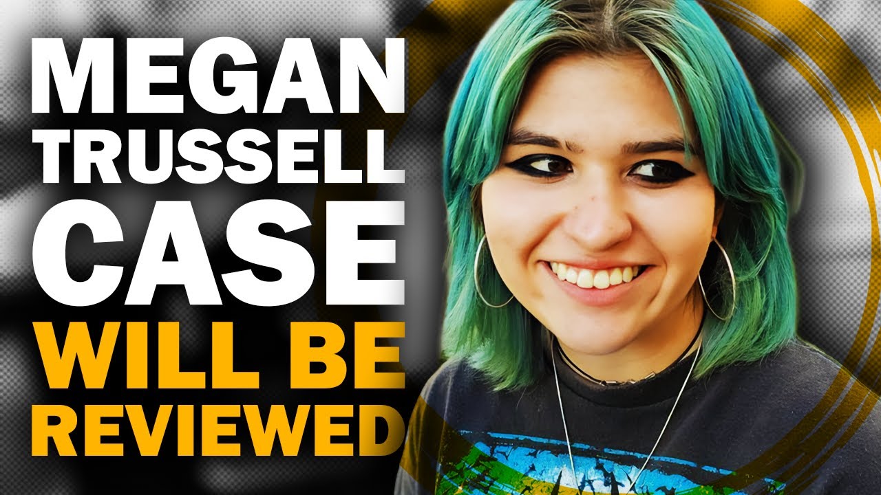 Megan Trussell Case Being Reviewed!